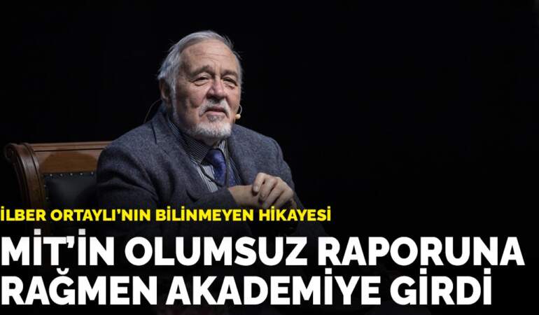 İlber Ortaylı’nın bilinmeyen hikayesi: MİT’in olumsuz raporuna rağmen akademiye girdi