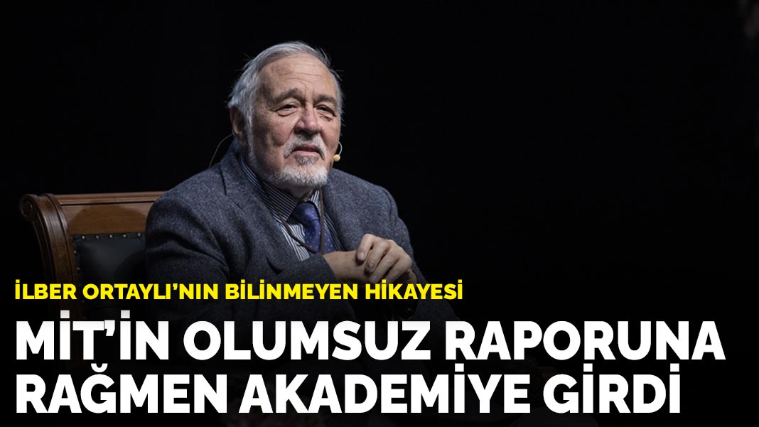 İlber Ortaylı’nın bilinmeyen hikayesi: MİT’in olumsuz raporuna rağmen akademiye girdi