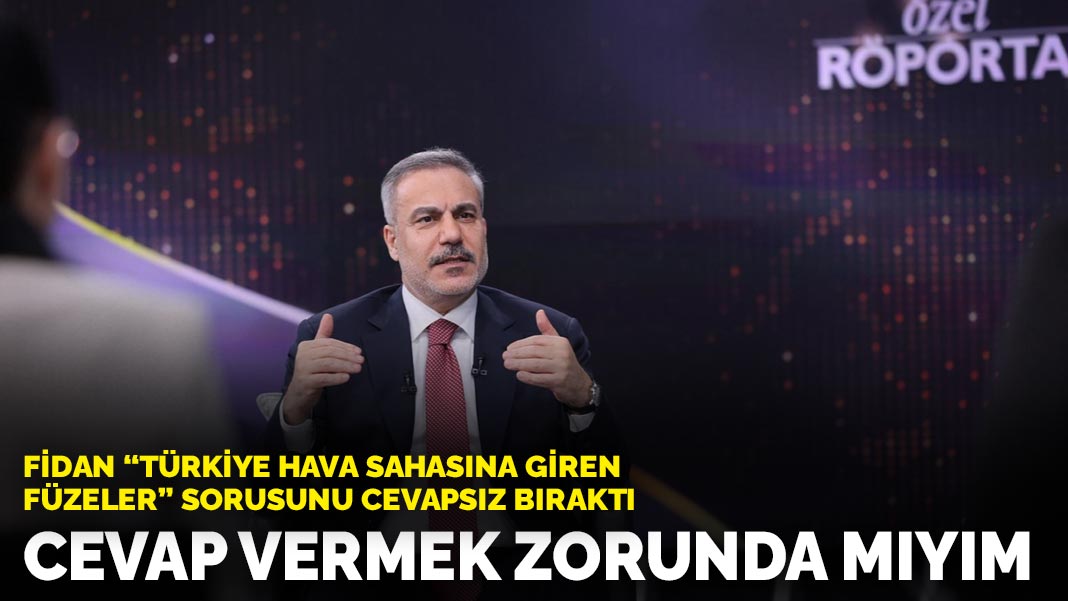 Fidan ‘Türkiye hava sahasına giren füzeler ne oldu da kesildi?’ sorusunu cevapsız bıraktı: Cevap vermek zorunda mıyım