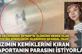 Zeynep’in ölümüne neden olan sürücünün ailesinden skandal talep! ‘Kızımın kemiklerini kıran kaportanın parasını istiyorlar’