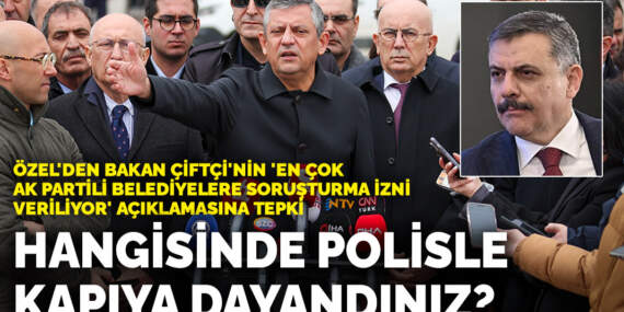Özel’den Bakan Çiftçi’ye: Hangi AK Partiliye sabahın 6’sında polisle kapıya dayandınız?