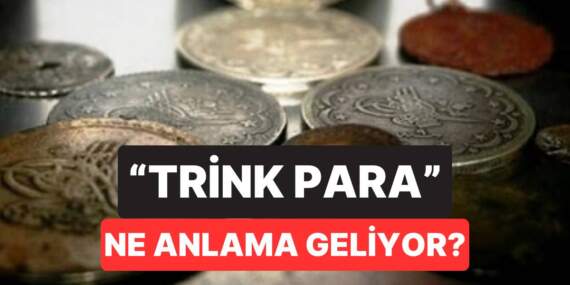 Birçok kişi anlamını bilmiyor! Trink para ne demek? Anlamı 150 yıllık bir geçmişte saklı…