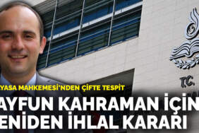 Anayasa Mahkemesi’nden çifte tespit: Tayfun Kahraman başvurusunda yeniden ihlal kararı