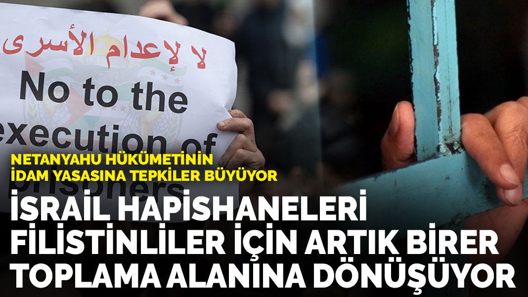 Netanyahu hükümetinin idam yasasına tepkiler büyüyor