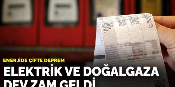 Enerjide çifte deprem: Elektrik ve doğalgaza dev zam geldi