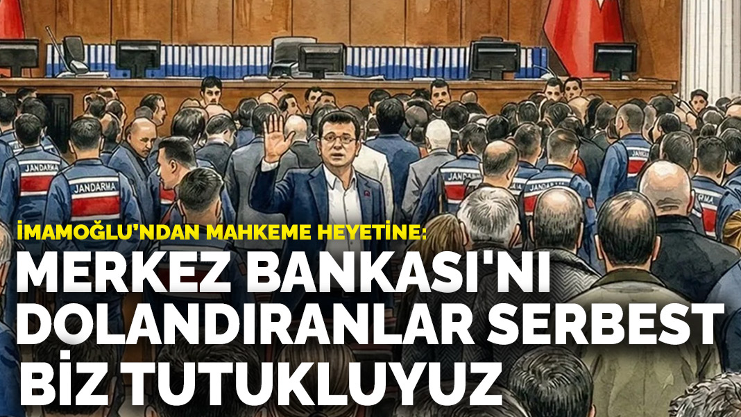 İmamoğlu’ndan mahkeme heyetine: Merkez Bankası’nı dolandıranlar serbest biz tutukluyuz