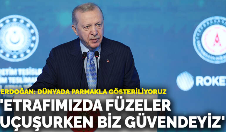 Erdoğan: Etrafımızda füzeler uçuşurken kendimizi güvende hissediyoruz