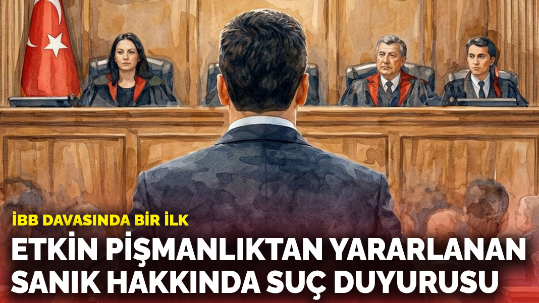 İBB davasında bir ilk: Etkin pişmanlıktan yararlanan sanık hakkında suç duyurusu