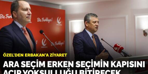 Özel’den Erbakan’a ziyaret: Ara seçim erken seçimin kapısını açıp yoksulluğu bitirecek