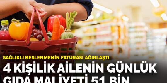 Sağlıklı beslenmenin faturası ağırlaştı: 4 kişilik ailenin günlük gıda maliyeti 51 bin