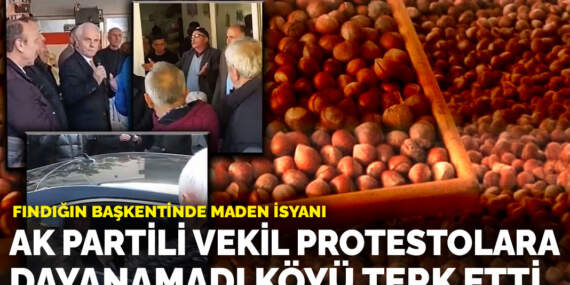 Fındığın başkentinde maden isyanı: AK Partili vekil protestolara dayanamadı köyü terk etti