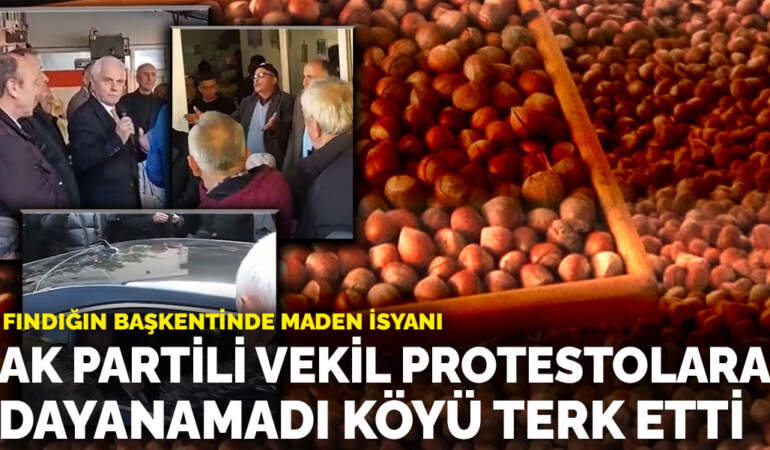 Fındığın başkentinde maden isyanı: AK Partili vekil protestolara dayanamadı köyü terk etti