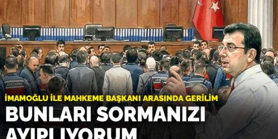 İmamoğlu ile mahkeme başkanı arasında gerilim: Bunları sormanızı ayıplıyorum