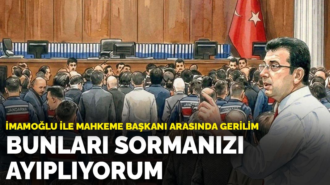 İmamoğlu ile mahkeme başkanı arasında gerilim: Bunları sormanızı ayıplıyorum