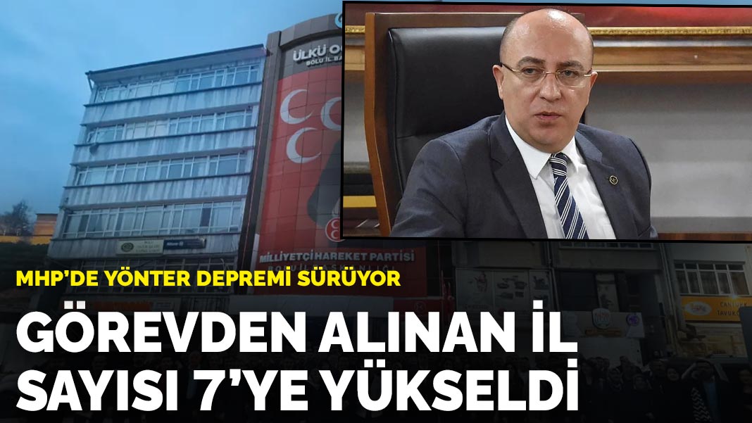 MHP’de Yönter depremi sürüyor: Görevden alınan il sayısı 7’ye yükseldi