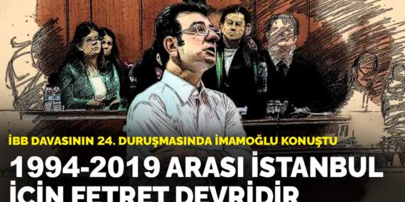 İBB davasının 24. duruşmasında İmamoğlu konuştu: 1994-2019 arası İstanbul için fetret devridir