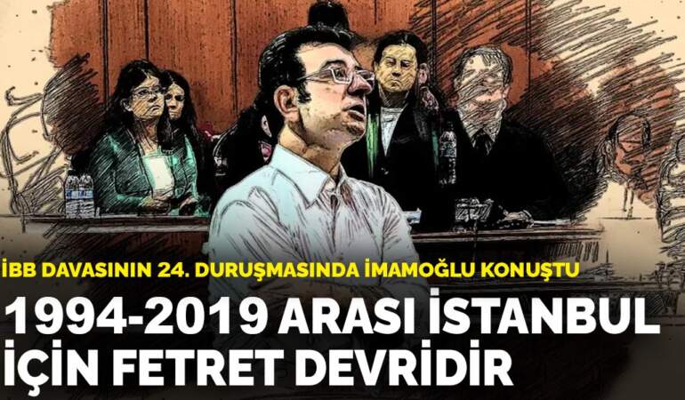 İBB davasının 24. duruşmasında İmamoğlu konuştu: 1994-2019 arası İstanbul için fetret devridir