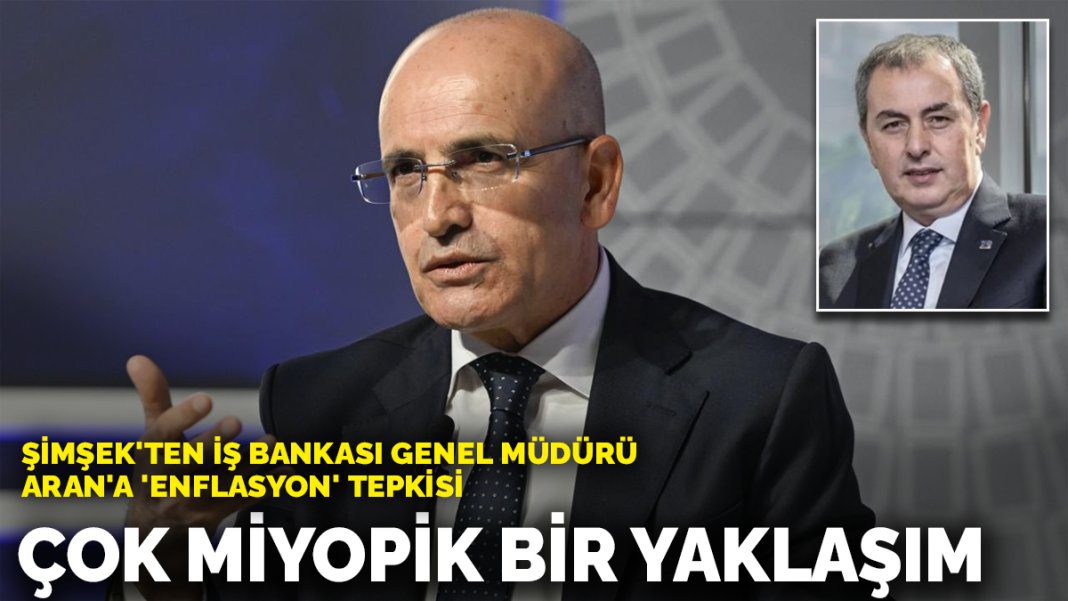Şimşek’ten İş Bankası Genel Müdürü Aran’a ‘enflasyon’ tepkisi: Çok miyopik bir yaklaşım
