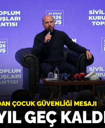 Bilal Erdoğan’dan çocuk güvenliği mesajı: 25-30 yıl geç kaldık