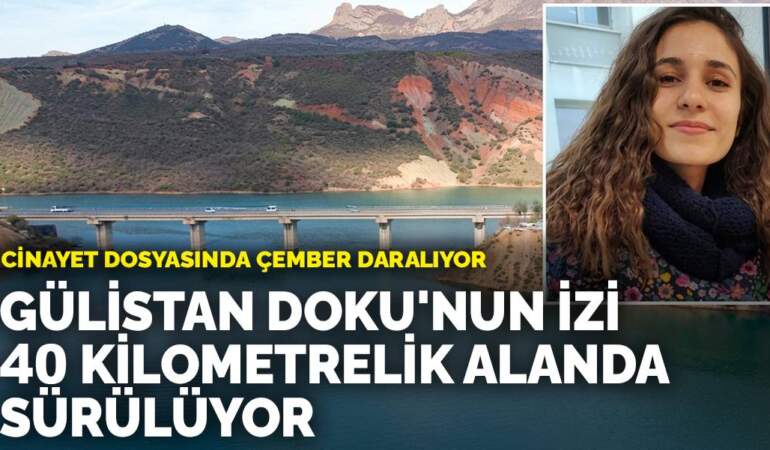 Cinayet dosyasında çember daralıyor: Gülistan Doku’nun izi 40 kilometrelik alanda sürülüyor