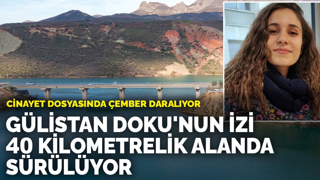 Cinayet dosyasında çember daralıyor: Gülistan Doku’nun izi 40 kilometrelik alanda sürülüyor