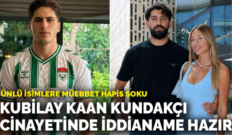 Futbolcu Kubilay Kaan Kundakçı cinayetinde iddianame hazır! Ünlü isimlere müebbet hapis şoku