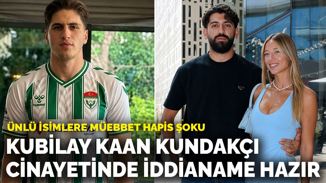 Futbolcu Kubilay Kaan Kundakçı cinayetinde iddianame hazır! Ünlü isimlere müebbet hapis şoku