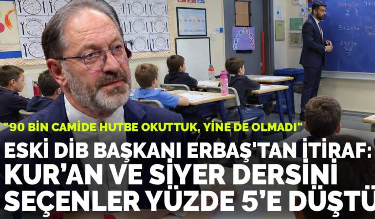 Eski DİB Başkanı Erbaş’tan itiraf: Kur’an ve siyer dersini seçenler yüzde 5’e düştü