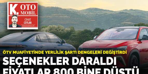 ÖTV muafiyetinde yerlilik şartı dengeleri değiştirdi: Seçenekler daraldı fiyatlar 800 bine düştü