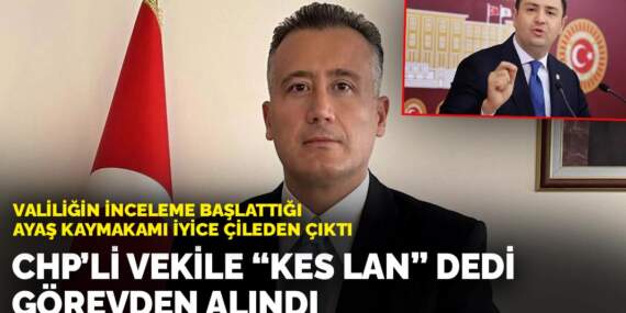 Valiliğin inceleme başlattığı Ayaş Kaymakamı iyice çileden çıktı: CHP’li vekile “Kes lan” dedi görevden alındı