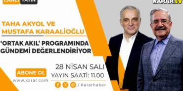 Taha Akyol ve Karaalioğlu gündemi değerlendiricek