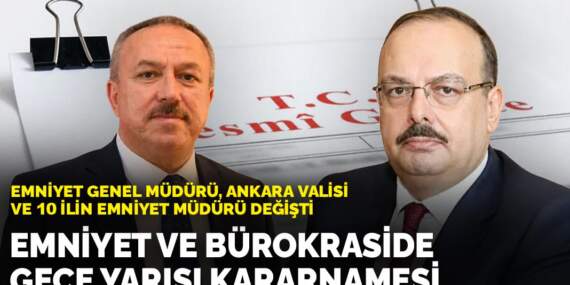 Emniyet ve bürokraside gece yarısı kararnamesi: Emniyet Genel Müdürü, Ankara Valisi ve 10 ilin emniyet müdürü değişti