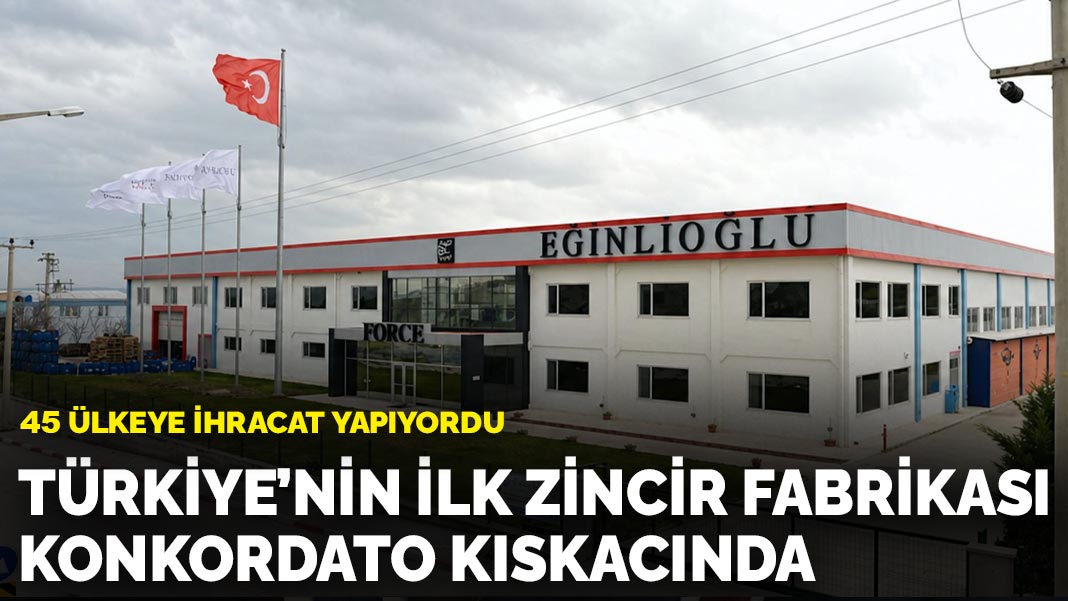 Türkiye’nin ilk zincir fabrikası konkordato kıskacında: 45 ülkeye ihracat yapıyordu