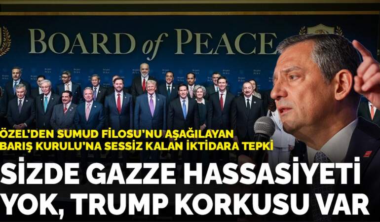 Özel’den Sumud Filosu’nu aşağılayan Barış Kurulu’na söz etmeyen iktidara tepki : Sizde Gazze hassasiyeti yok Trump korkusu var