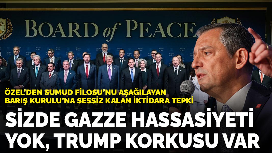 Özel’den Sumud Filosu’nu aşağılayan Barış Kurulu’na söz etmeyen iktidara tepki : Sizde Gazze hassasiyeti yok Trump korkusu var