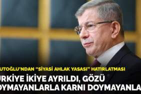 Davutoğlu’ndan ‘Siyasi ahlak yasası’ hatırlatması: Türkiye ikiye ayrıldı, gözü doymayanlarla karnı doymayanlar