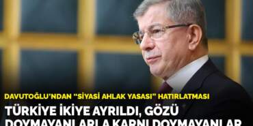 Davutoğlu’ndan ‘Siyasi ahlak yasası’ hatırlatması: Türkiye ikiye ayrıldı, gözü doymayanlarla karnı doymayanlar