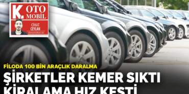 Filoda 100 bin araçlık daralma: Şirketler kemer sıktı kiralama hız kesti