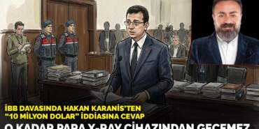 İBB davasında Hakan Karanis’ten ’10 milyon dolar’ iddiasına cevap: O kadar para X-Ray cihazında geçemez
