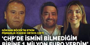 Gökhan Böcek’in etkin pişmanlık ifadesi ortaya çıktı: CHP’de ismini bilmediğim birine 1 milyon euro verdim