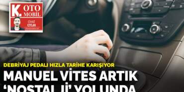 Debriyaj pedalı hızla tarihe karışıyor: Manuel vites artık  ‘nostalji’ yolunda