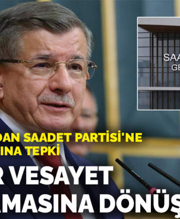 Davutoğlu’ndan Saadet Partisi’ne kayyum davasına tepki: Yeni bir vesayet uygulamasına dönüşmemeli