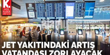 Jet yakıtındaki artış vatandaşı zorlayacak