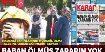 Madenci yakınlarının müdahil olma talebine ‘zarar görmedin’ cevabı: Baban ölmüş zararın yok