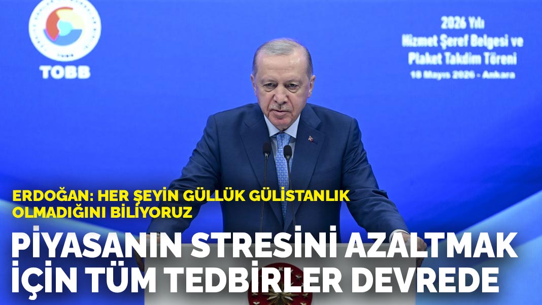 Erdoğan’dan iş dünyasına mesaj: Piyasanın yaşadığı stresi asgariye indirmek için her türlü tedbir alınıyor