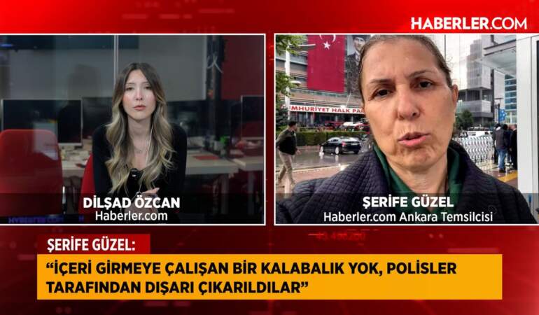 Ankara’da gözler CHP binasında! Haberler.com Ankara Temsilcisi Şerife Güzel Aktardı