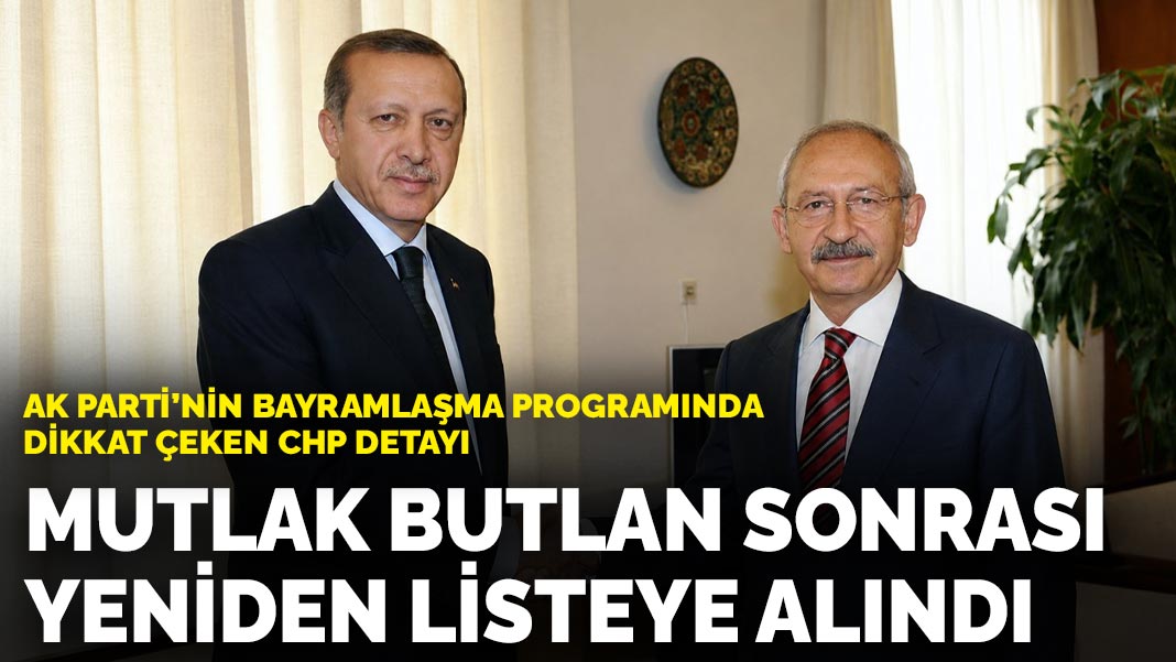 AK Parti’nin bayramlaşma programında dikkat çeken CHP detayı: Mutlak butlan sonrası yeniden listeye alındı
