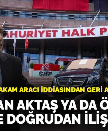 Kılıçdaroğlu makam aracı iddiasından geri adım attı: Aziz İhsan Aktaş ya da Özkan Yalım ile doğrudan ilişkisi yok