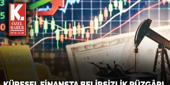 Küresel finansta  belirsizlik rüzgarı