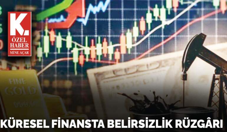 Küresel finansta  belirsizlik rüzgarı